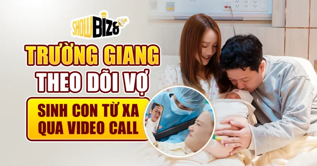 Trường Giang Theo Dõi Vợ Sinh Con Qua Video Call