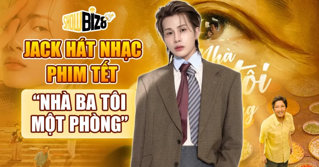 Jack Hát Nhạc Phim Tết ‘Nhà Ba Tôi Một Phòng’