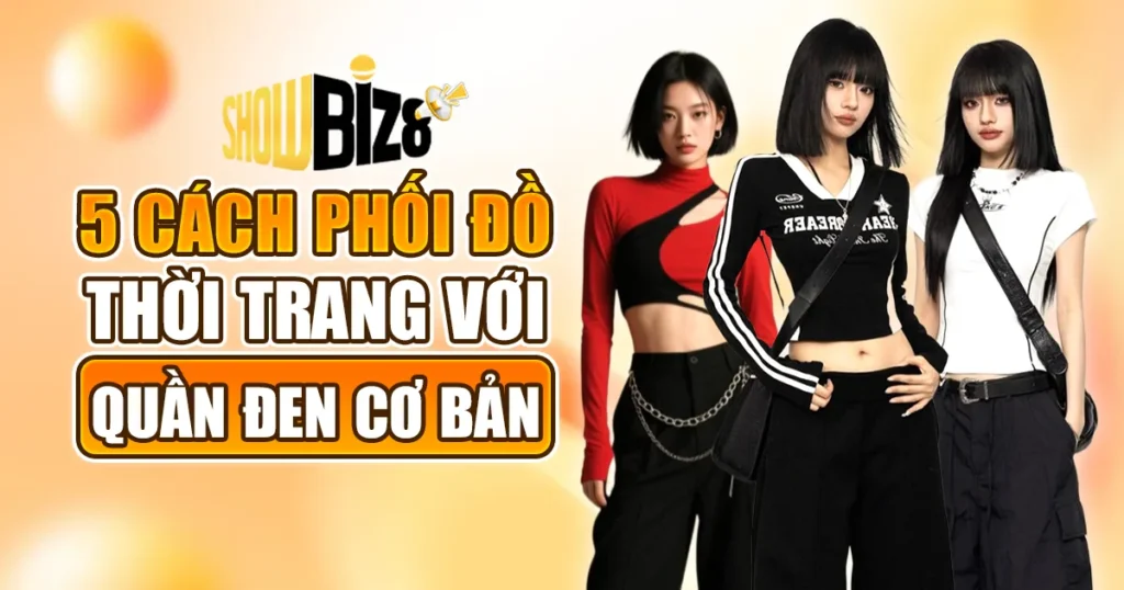 Phối Đồ Với Quần Đen Cơ Bản