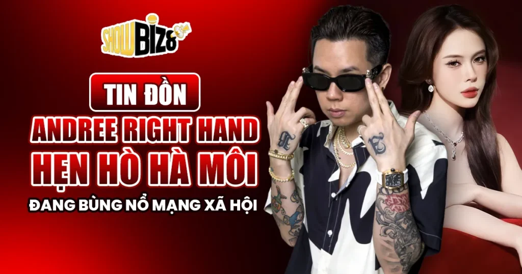 Andree Right Hand hẹn hò Hà Môi