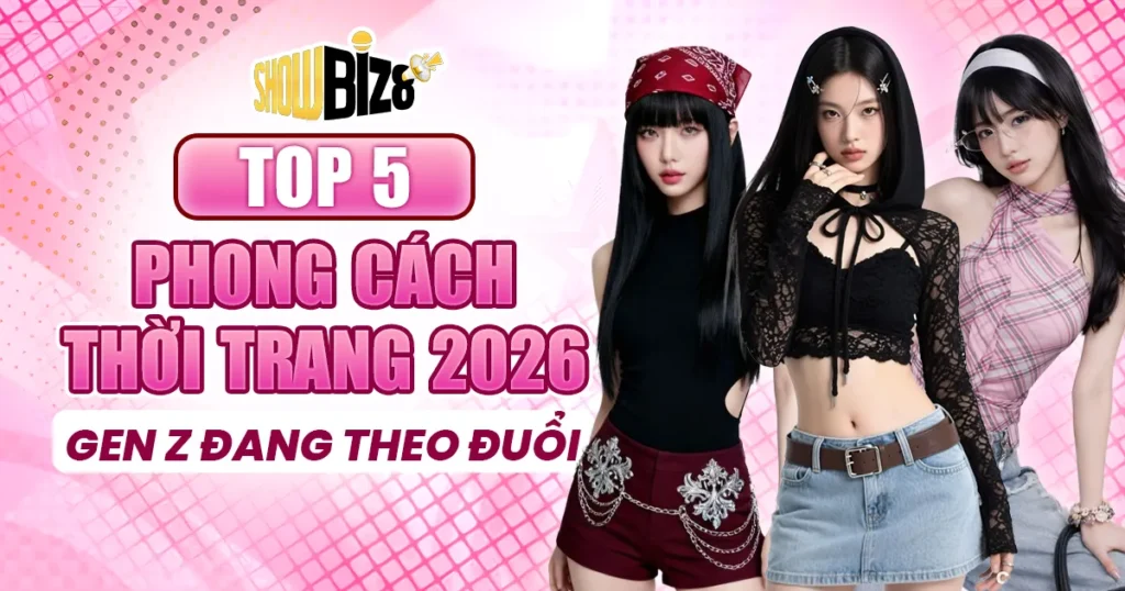 Top 5 phong cách thời trang 2026