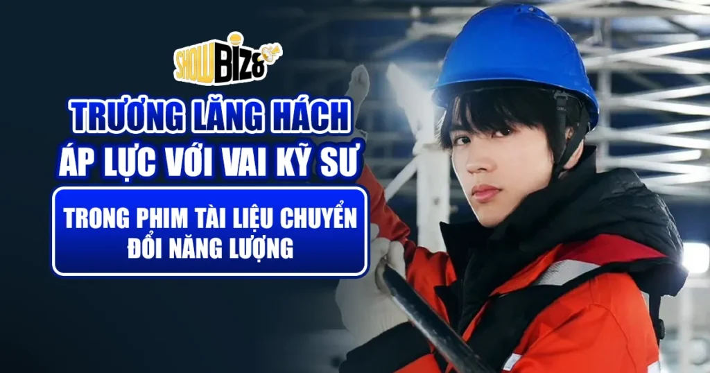 Trương Lăng Hách áp lực với vai kỹ sư