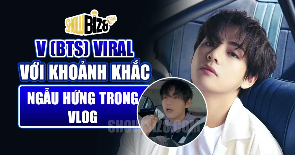 V (BTS) Viral với khoảnh khắc vlog