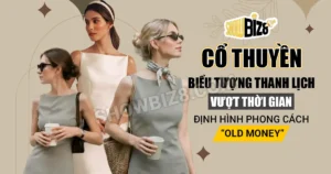 Cổ Thuyền Phong Cách “Old Money”